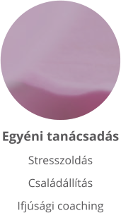 Egyéni tanácsadás StresszoldásCsaládállítás  Ifjúsági coaching